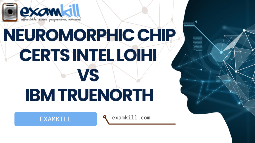 Neuromorphic Chip Certs | Intel Loihi vs IBM TrueNorth